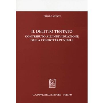 Il Delitto Tentato. Contributo All'individuazione Della Condotta Punibile  - Lo Monte Elio - Giappichelli - 9788834876374