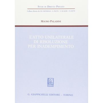L' Atto Unilaterale Di Risoluzione Per Inadempimento  - Paladini Mauro - Giappichelli - 9788834878101