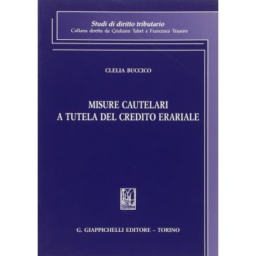 Misure Cautelari A Tutela Del Credito Erariale - Buccico Clelia - Giappichelli - 9788834878163