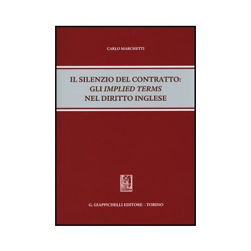Il Silenzio Del Contratto. Gli «implied Terms» Nel Diritto Inglese  - Marchetti Carlo - Giappichelli - 9788834879139