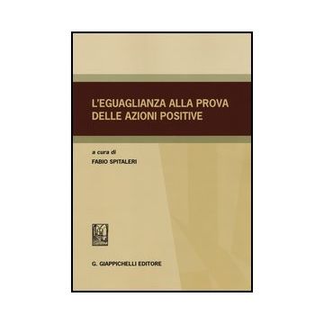 L' Eguaglianza Alla Prova Delle Azioni Positive  - Spitaleri F.  - Giappichelli - 9788834879481