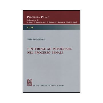 L' Interesse Ad Impugnare Nel Processo Penale  - Carnevale Stefania - Giappichelli - 9788834879559
