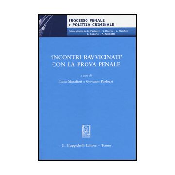 «incontri Ravvicinati» Con La Prova Penale - Marafioti L. ; Paolozzi G.  - Giappichelli - 9788834879566