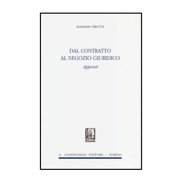 Dal Contratto Al Negozio Giuridico. Appunti   [Brutti - Giappichelli]