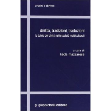 Diritto, Tradizioni, Traduzioni. La Tutela Dei Diritti Nelle Societa' Multiculturali   [Mazzarese - Giappichelli]