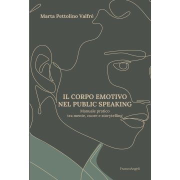 Il corpo emotivo nel public speaking. Manuale pratico tra mente, cuore e storytelling