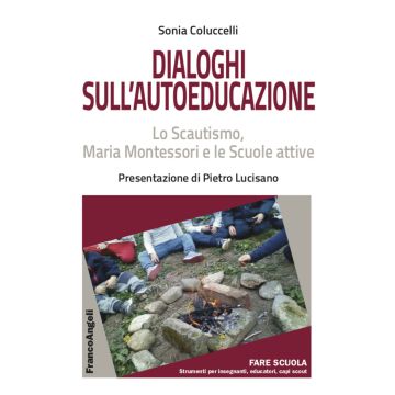 Dialoghi sull'autoeducazione. Lo Scautismo, Maria Montessori e le Scuole attive