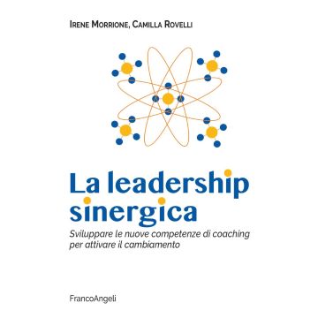 La leadership sinergica. Sviluppare le nuove competenze di coaching per attivare il cambiamento