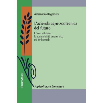 L'azienda agro-zootecnica del futuro. Come valutare la sostenibilità economica ed ambientale