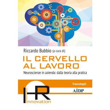 Il cervello al lavoro. Neuroscienze in azienda: dalla teoria alla pratica