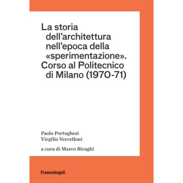 La storia dell'architettura nell'epoca della «sperimentazione». Corso al Politecnico di Milano (1970-1971)