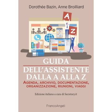 Guida dell'assistente dalla A alla Z. Agenda, archivio, documentazione, organizzazione, riunioni, viaggi