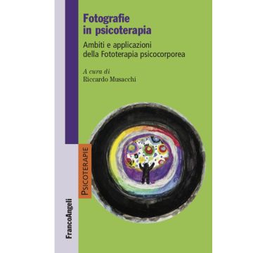 Fotografie in psicoterapia. Ambiti e applicazioni della Fototerapia psicocorporea