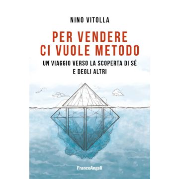 Per vendere ci vuole metodo. Un viaggio verso la scoperta di sé e degli altri