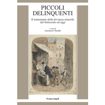 Piccoli delinquenti. Il trattamento della devianza minorile dal Settecento ad oggi
