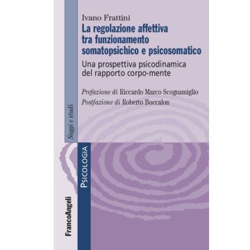 La regolazione affettiva tra funzionamento somatopsichico e psicosomatico. Una prospettiva psicodinamica del rapporto corpo-mente