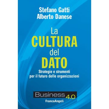 La cultura del dato. Strategie e strumenti per il futuro delle organizzazioni
