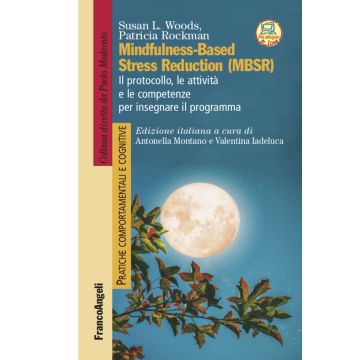 Mindfulness-Based Stress Reduction (MBSR). Il protocollo, le attività e le competenze per insegnare il programma