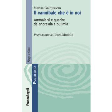 Il cannibale che è in noi. Ammalarsi e guarire da anoressia e bulimia
