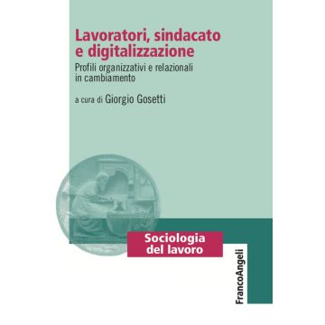 Lavoratori, sindacato e digitalizzazione. Profili organizzativi e relazionali in cambiamento