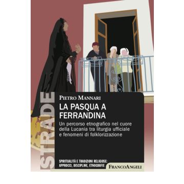 La Pasqua a Ferrandina. Un percorso etnografico nel cuore della Lucania tra liturgia ufficiale e fenomeni di folklorizzazione