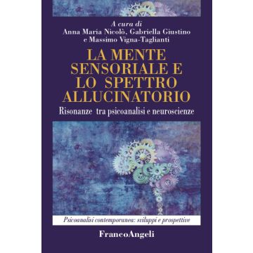 La mente sensoriale e lo spettro allucinatorio. Risonanze tra psicoanalisi e neuroscienze
