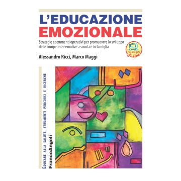 L'educazione emozionale. Strategie e strumenti operativi per promuovere lo sviluppo delle competenze emotive a scuola e in famiglia