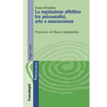 Le regolazione affettiva tra psicoanalisi, arte e neuroscienze