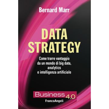 Data strategy. Come trarre vantaggio da un mondo di big data, analytics e intelligenza artificiale
