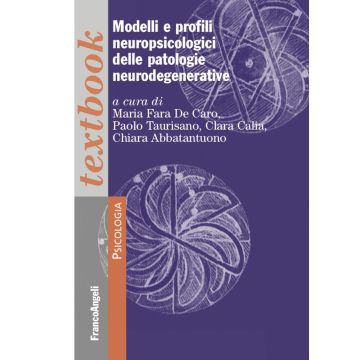 Modelli e profili neuropsicologici delle patologie neurodegenerative (Taurisano Paolo; Calia Clara; Abbatantuono Chiara - Il Mulino)