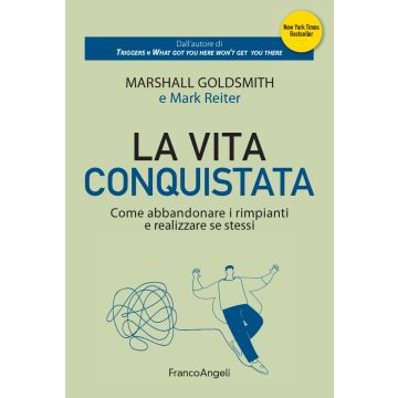 La vita conquistata. Come abbandonare i rimpianti e realizzare se stessi