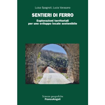 Sentieri di ferro. Esplorazioni territoriali per uno sviluppo locale sostenibile
