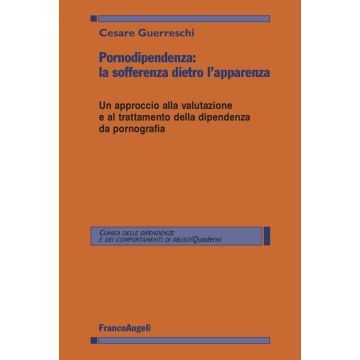Pornodipendenza: la sofferenza dietro l'apparenza. Un approccio alla valutazione e al trattamento della dipendenza da pornografia