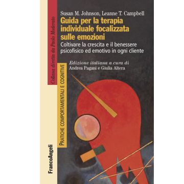 Guida per la terapia individuale focalizzata sulle emozioni. Coltivare la crescita e il benessere psicofisico ed emotivo in ogni cliente