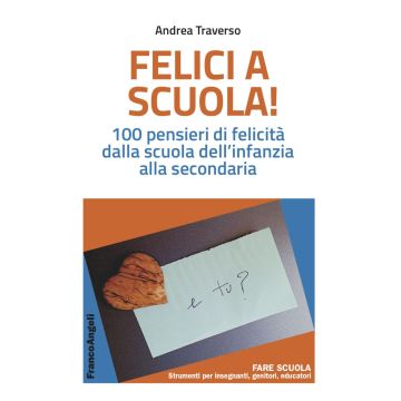 Felici a scuola! 100 pensieri di felicità dalla scuola dell'infanzia alla secondaria