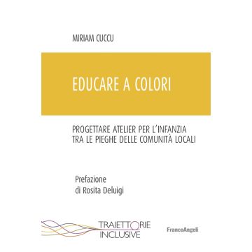 Educare a colori. Progettare atelier per l'infanzia tra le pieghe delle comunità locali