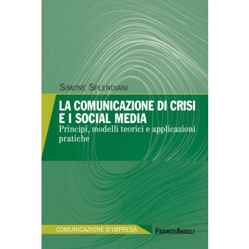 La comunicazione di crisi e i social media. Principi, modelli teorici e applicazioni pratiche