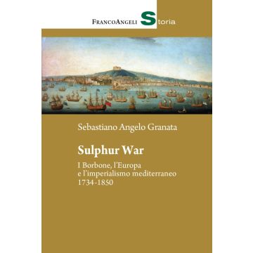 Sulphur War. I Borbone, l'Europa e l'imperialismo mediterraneo 1734-1850
