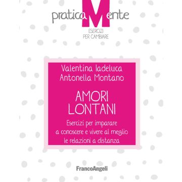 Amori lontani. Esercizi per imparare a conoscere e vivere al meglio le relazioni a distanza