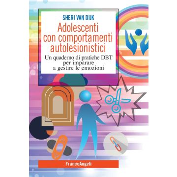 Adolescenti con comportamenti autolesionistici. Un quaderno di pratiche DBT per imparare a gestire le emozioni