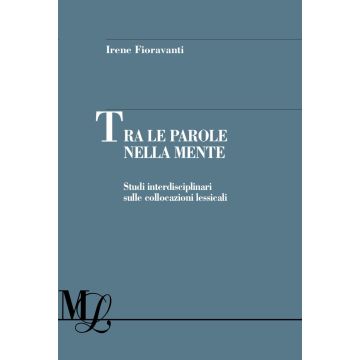 Tra le parole nella mente. Studi interdisciplinari sulle collocazioni lessicali
