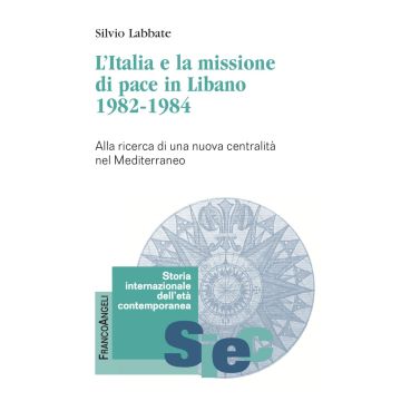 L'Italia e la missione di pace in Libano (1982-1984). Alla ricerca di una nuova centralità nel Mediterraneo