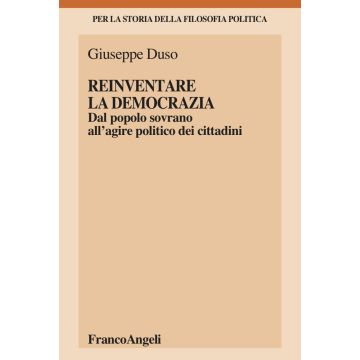 Reinventare la democrazia. Dal popolo sovrano all'agire politico dei cittadini