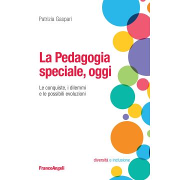 La pedagogia speciale, oggi. Le conquiste, i dilemmi e le possibili evoluzioni