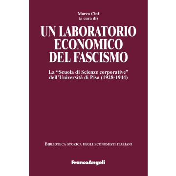 Un laboratorio economico del fascismo. La «Scuola di Scienze corporative» dell'Università di Pisa (1928-1944)