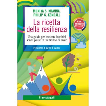 La ricetta della resilienza. Una guida per crescere bambini senza paure in un mondo di ansie
