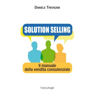 Solution selling. Il manuale della vendita consulenziale