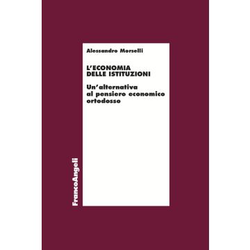 L'economia delle istituzioni. Un'alternativa al pensiero economico ortodosso
