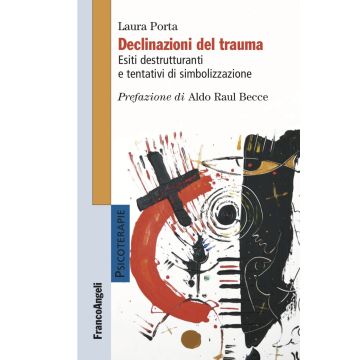 Declinazioni del trauma. Esiti destrutturanti e tentativi di simbolizzazione