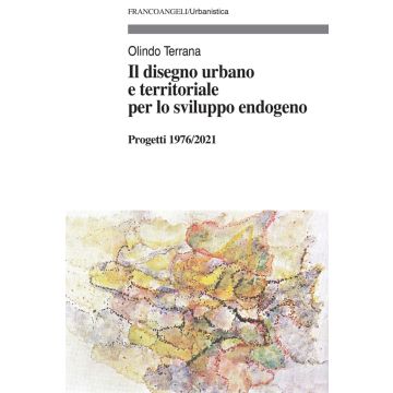 Il disegno urbano e territoriale per lo sviluppo endogeno. Progetti 1976/2021